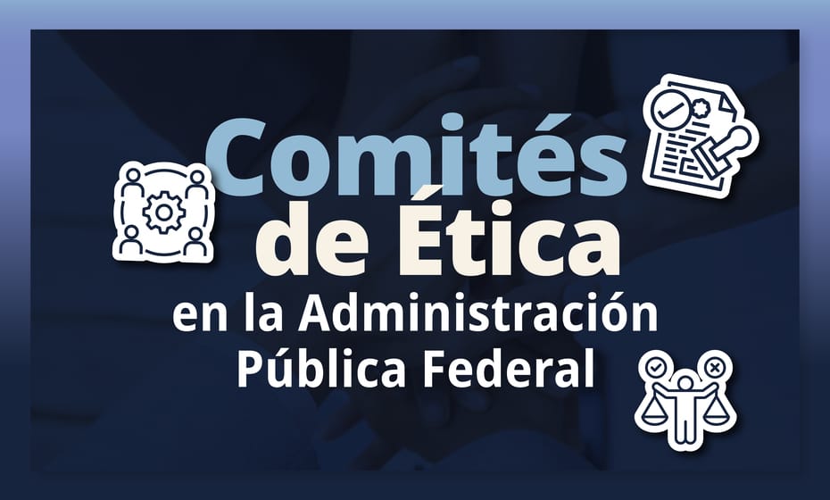 Los Comités de Ética en la Administración Pública Federal